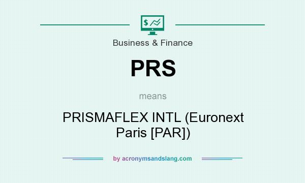 What does PRS mean? It stands for PRISMAFLEX INTL (Euronext Paris [PAR])