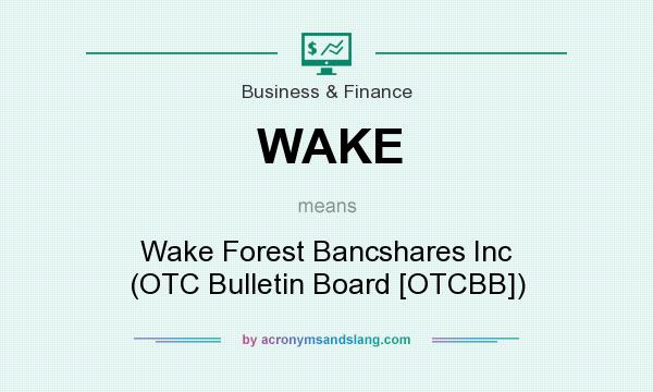 What does WAKE mean? It stands for Wake Forest Bancshares Inc (OTC Bulletin Board [OTCBB])