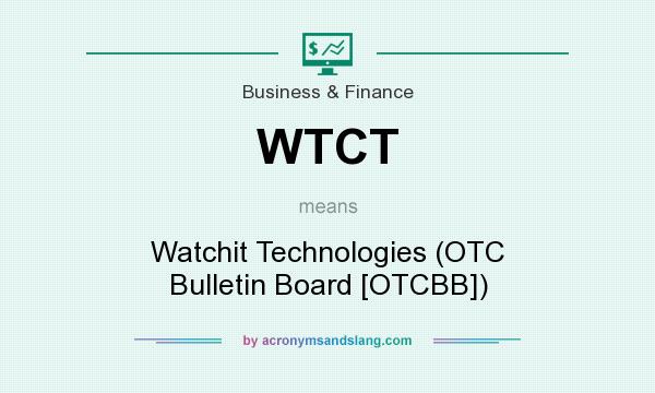 What does WTCT mean? It stands for Watchit Technologies (OTC Bulletin Board [OTCBB])