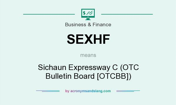What does SEXHF mean? It stands for Sichaun Expressway C (OTC Bulletin Board [OTCBB])