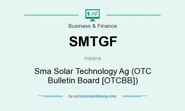 What does SMTGF mean? It stands for Sma Solar Technology Ag (OTC Bulletin Board [OTCBB])