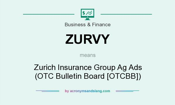 What does ZURVY mean? It stands for Zurich Insurance Group Ag Ads (OTC Bulletin Board [OTCBB])