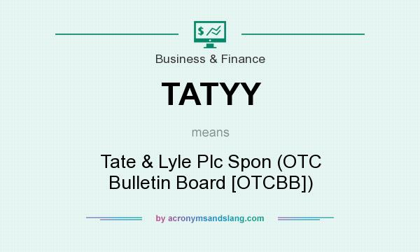 What does TATYY mean? It stands for Tate & Lyle Plc Spon (OTC Bulletin Board [OTCBB])
