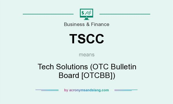 What does TSCC mean? It stands for Tech Solutions (OTC Bulletin Board [OTCBB])