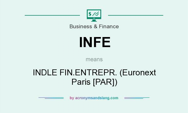 What does INFE mean? It stands for INDLE FIN.ENTREPR. (Euronext Paris [PAR])
