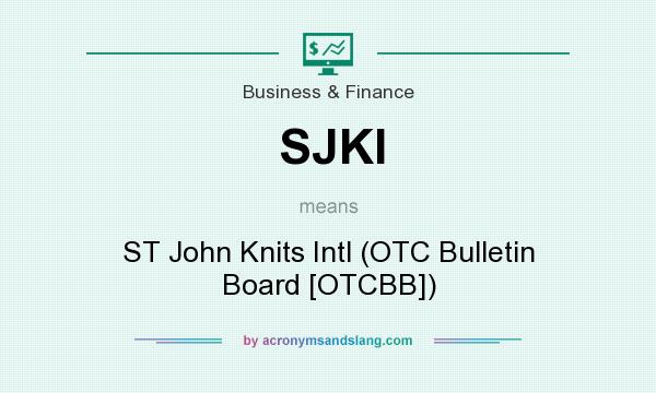 What does SJKI mean? It stands for ST John Knits Intl (OTC Bulletin Board [OTCBB])