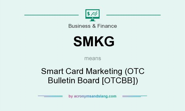 What does SMKG mean? It stands for Smart Card Marketing (OTC Bulletin Board [OTCBB])