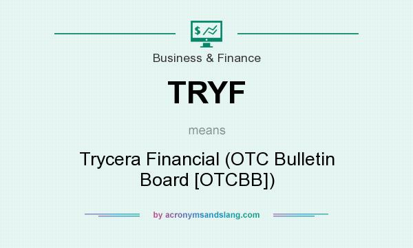 What does TRYF mean? It stands for Trycera Financial (OTC Bulletin Board [OTCBB])