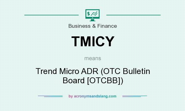 What does TMICY mean? It stands for Trend Micro ADR (OTC Bulletin Board [OTCBB])
