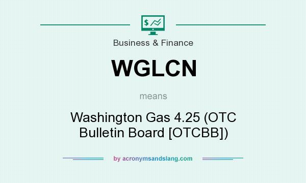 What does WGLCN mean? It stands for Washington Gas 4.25 (OTC Bulletin Board [OTCBB])