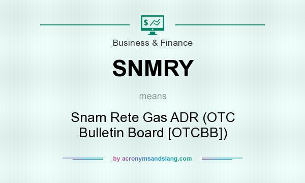 What does SNMRY mean? It stands for Snam Rete Gas ADR (OTC Bulletin Board [OTCBB])