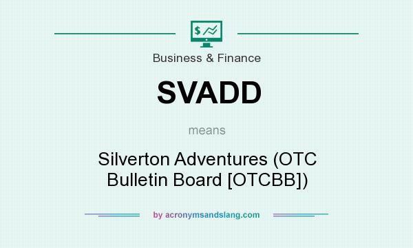 What does SVADD mean? It stands for Silverton Adventures (OTC Bulletin Board [OTCBB])