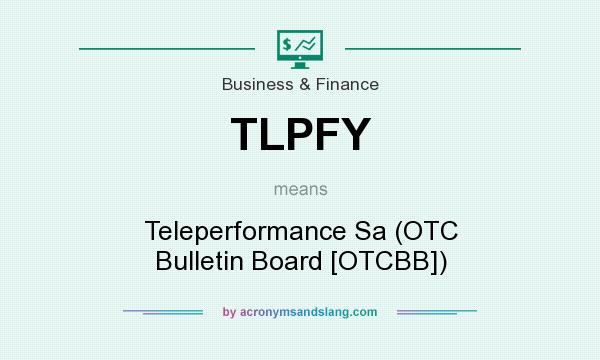 What does TLPFY mean? It stands for Teleperformance Sa (OTC Bulletin Board [OTCBB])