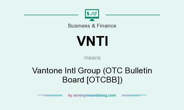 What does VNTI mean? It stands for Vantone Intl Group (OTC Bulletin Board [OTCBB])