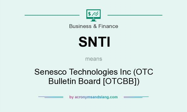 What does SNTI mean? It stands for Senesco Technologies Inc (OTC Bulletin Board [OTCBB])