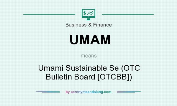 What does UMAM mean? It stands for Umami Sustainable Se (OTC Bulletin Board [OTCBB])