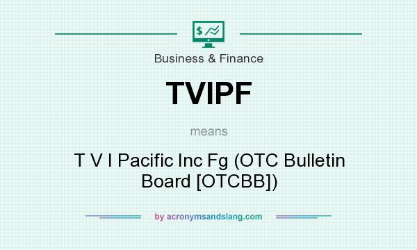 What does TVIPF mean? It stands for T V I Pacific Inc Fg (OTC Bulletin Board [OTCBB])