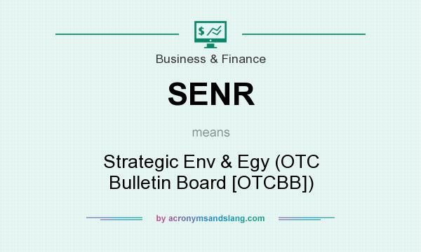 What does SENR mean? It stands for Strategic Env & Egy (OTC Bulletin Board [OTCBB])