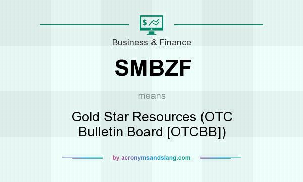 What does SMBZF mean? It stands for Gold Star Resources (OTC Bulletin Board [OTCBB])