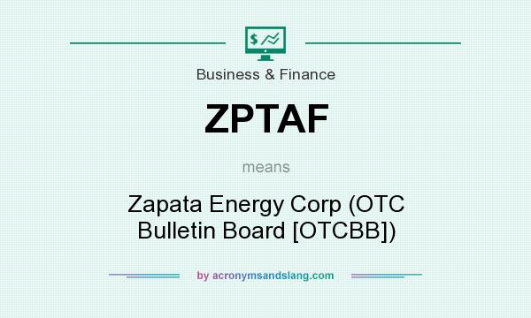 What does ZPTAF mean? It stands for Zapata Energy Corp (OTC Bulletin Board [OTCBB])