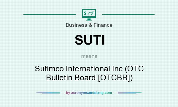 What does SUTI mean? It stands for Sutimco International Inc (OTC Bulletin Board [OTCBB])