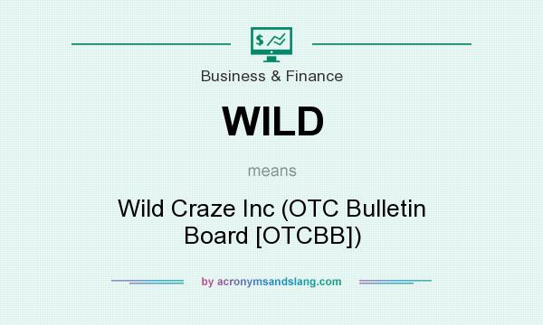 What does WILD mean? It stands for Wild Craze Inc (OTC Bulletin Board [OTCBB])