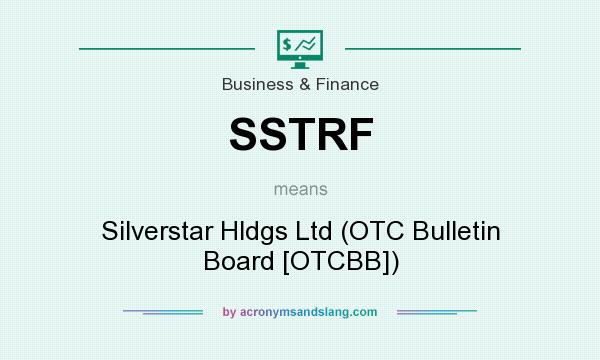 What does SSTRF mean? It stands for Silverstar Hldgs Ltd (OTC Bulletin Board [OTCBB])