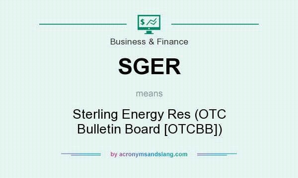 What does SGER mean? It stands for Sterling Energy Res (OTC Bulletin Board [OTCBB])