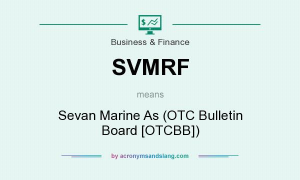 What does SVMRF mean? It stands for Sevan Marine As (OTC Bulletin Board [OTCBB])