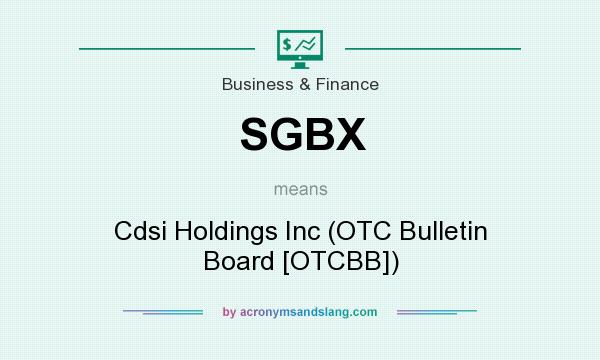 What does SGBX mean? It stands for Cdsi Holdings Inc (OTC Bulletin Board [OTCBB])