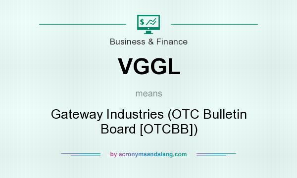 What does VGGL mean? It stands for Gateway Industries (OTC Bulletin Board [OTCBB])