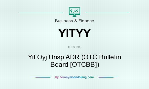 What does YITYY mean? It stands for Yit Oyj Unsp ADR (OTC Bulletin Board [OTCBB])