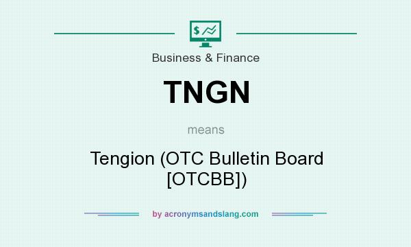 What does TNGN mean? It stands for Tengion (OTC Bulletin Board [OTCBB])