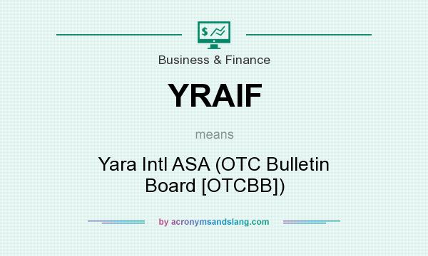What does YRAIF mean? It stands for Yara Intl ASA (OTC Bulletin Board [OTCBB])