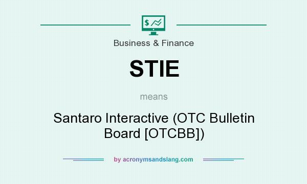 What does STIE mean? It stands for Santaro Interactive (OTC Bulletin Board [OTCBB])