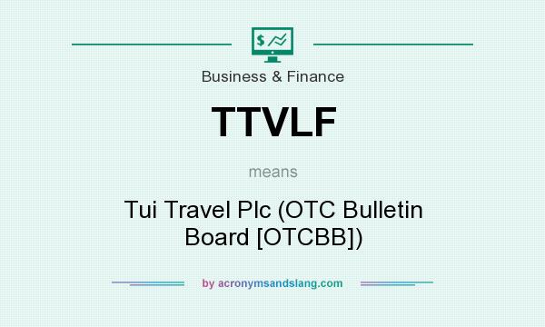What does TTVLF mean? It stands for Tui Travel Plc (OTC Bulletin Board [OTCBB])