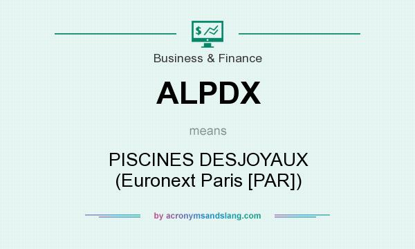 What does ALPDX mean? It stands for PISCINES DESJOYAUX (Euronext Paris [PAR])