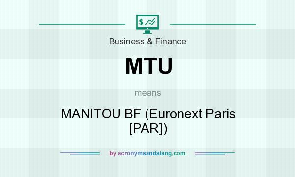 What does MTU mean? It stands for MANITOU BF (Euronext Paris [PAR])