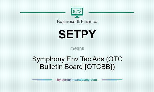 What does SETPY mean? It stands for Symphony Env Tec Ads (OTC Bulletin Board [OTCBB])