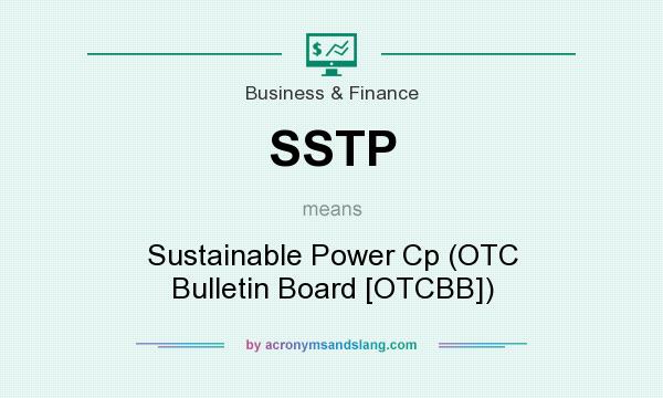 What does SSTP mean? It stands for Sustainable Power Cp (OTC Bulletin Board [OTCBB])