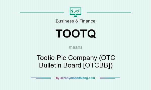 What does TOOTQ mean? It stands for Tootie Pie Company (OTC Bulletin Board [OTCBB])