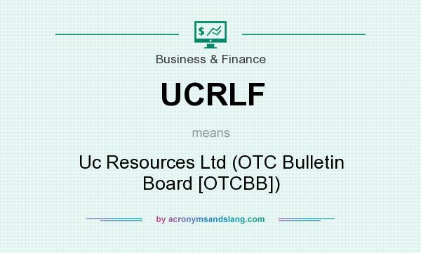 What does UCRLF mean? It stands for Uc Resources Ltd (OTC Bulletin Board [OTCBB])