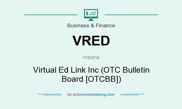 What does VRED mean? It stands for Virtual Ed Link Inc (OTC Bulletin Board [OTCBB])