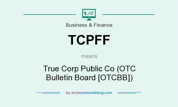 What does TCPFF mean? It stands for True Corp Public Co (OTC Bulletin Board [OTCBB])