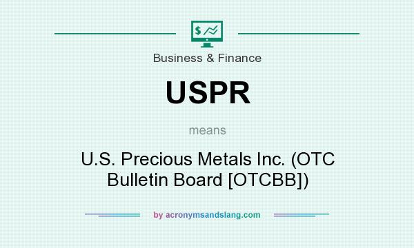 What does USPR mean? It stands for U.S. Precious Metals Inc. (OTC Bulletin Board [OTCBB])