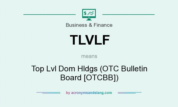 What does TLVLF mean? It stands for Top Lvl Dom Hldgs (OTC Bulletin Board [OTCBB])