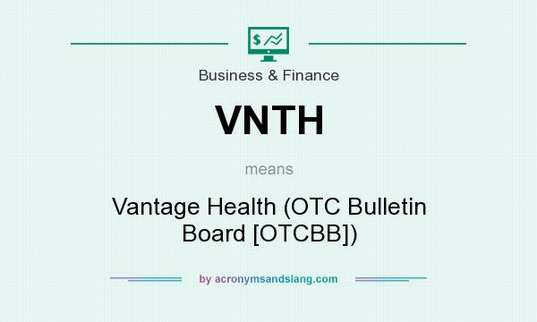 What does VNTH mean? It stands for Vantage Health (OTC Bulletin Board [OTCBB])