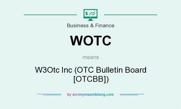 What does WOTC mean? It stands for W3Otc Inc (OTC Bulletin Board [OTCBB])