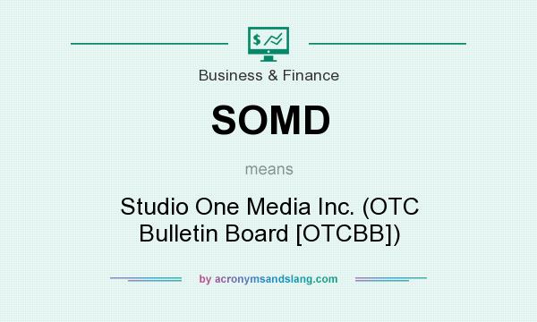 What does SOMD mean? It stands for Studio One Media Inc. (OTC Bulletin Board [OTCBB])