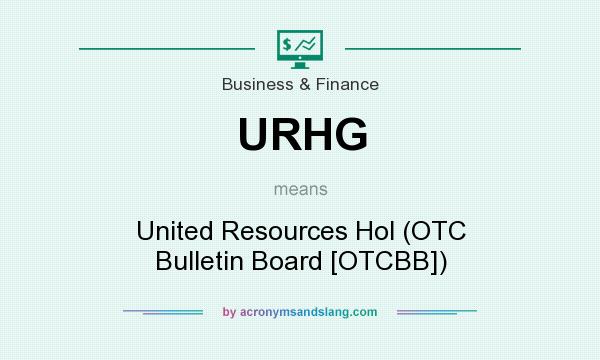 What does URHG mean? It stands for United Resources Hol (OTC Bulletin Board [OTCBB])